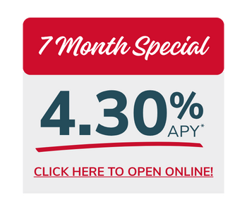 7 Month CD Special | 4.30% APY | Click Here to Open Online!